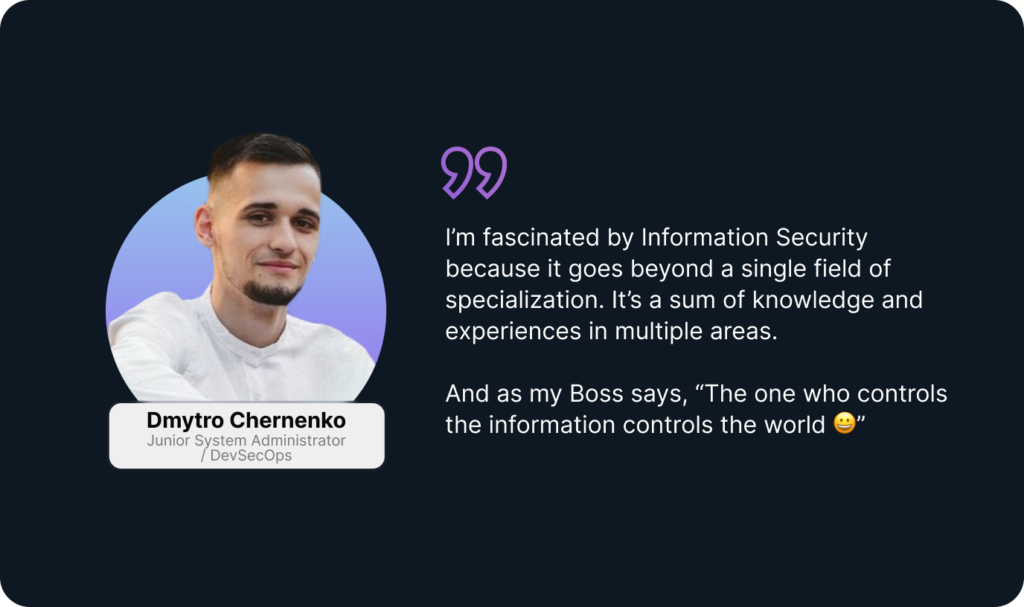 Dmytro Chernenko: DevSecOps and responsible for network information security services.